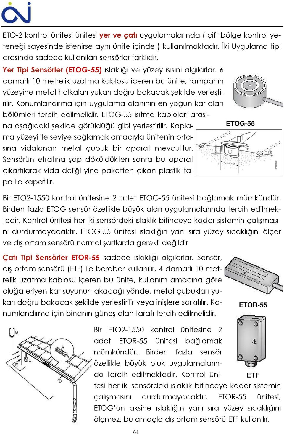 6 damarlı 10 metrelik uzatma kablosu içeren bu ünite, rampanın yüzeyine metal halkaları yukarı doğru bakacak şekilde yerleştirilir.