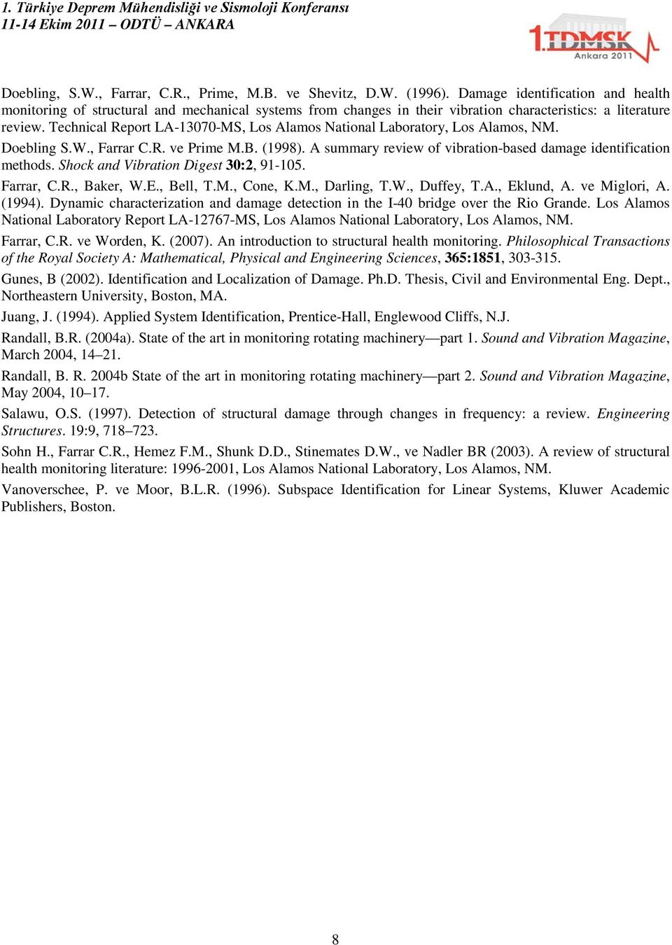 Shock and Vbraton Dgest 30:, 91-105. Farrar, C.R., Baker, W.E., Bell, T.M., Cone, K.M., Darlng, T.W., Duffey, T.A., Eklund, A. ve Mglor, A. (1994).