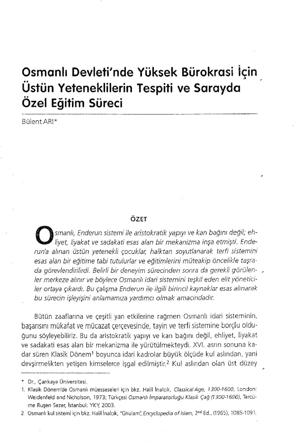 Enderun'a ahnan ust1n yetenekli Eocuklar, halktan soyutlanarak terfi sistemini esas alan bir eqitime tabi tutulurlar ve eqitimlerini m}teakip oncelikle ta5rada gorevlendirilirdi.