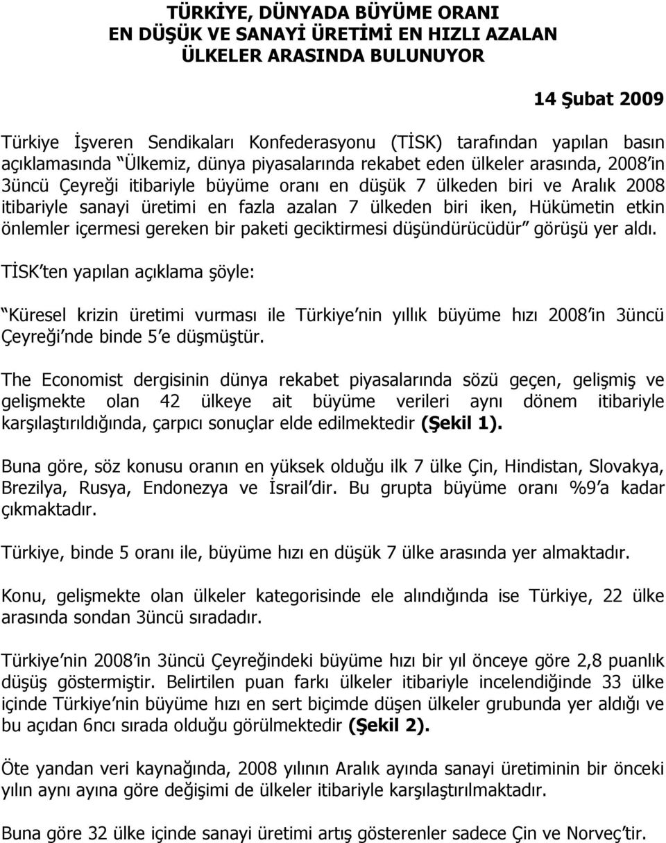 azalan 7 ülkeden biri iken, Hükümetin etkin önlemler içermesi gereken bir paketi geciktirmesi düşündürücüdür görüşü yer aldı.