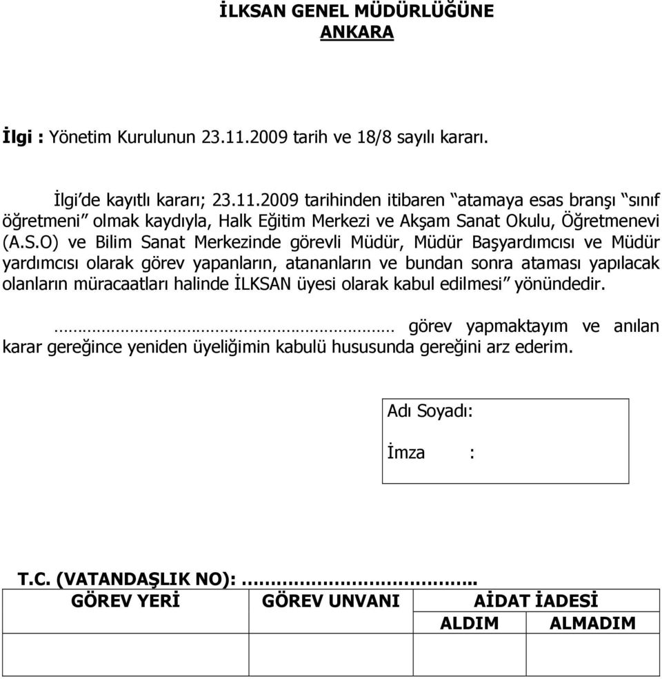 2009 tarihinden itibaren atamaya esas branşı sınıf öğretmeni olmak kaydıyla, Halk Eğitim Merkezi ve Akşam Sa