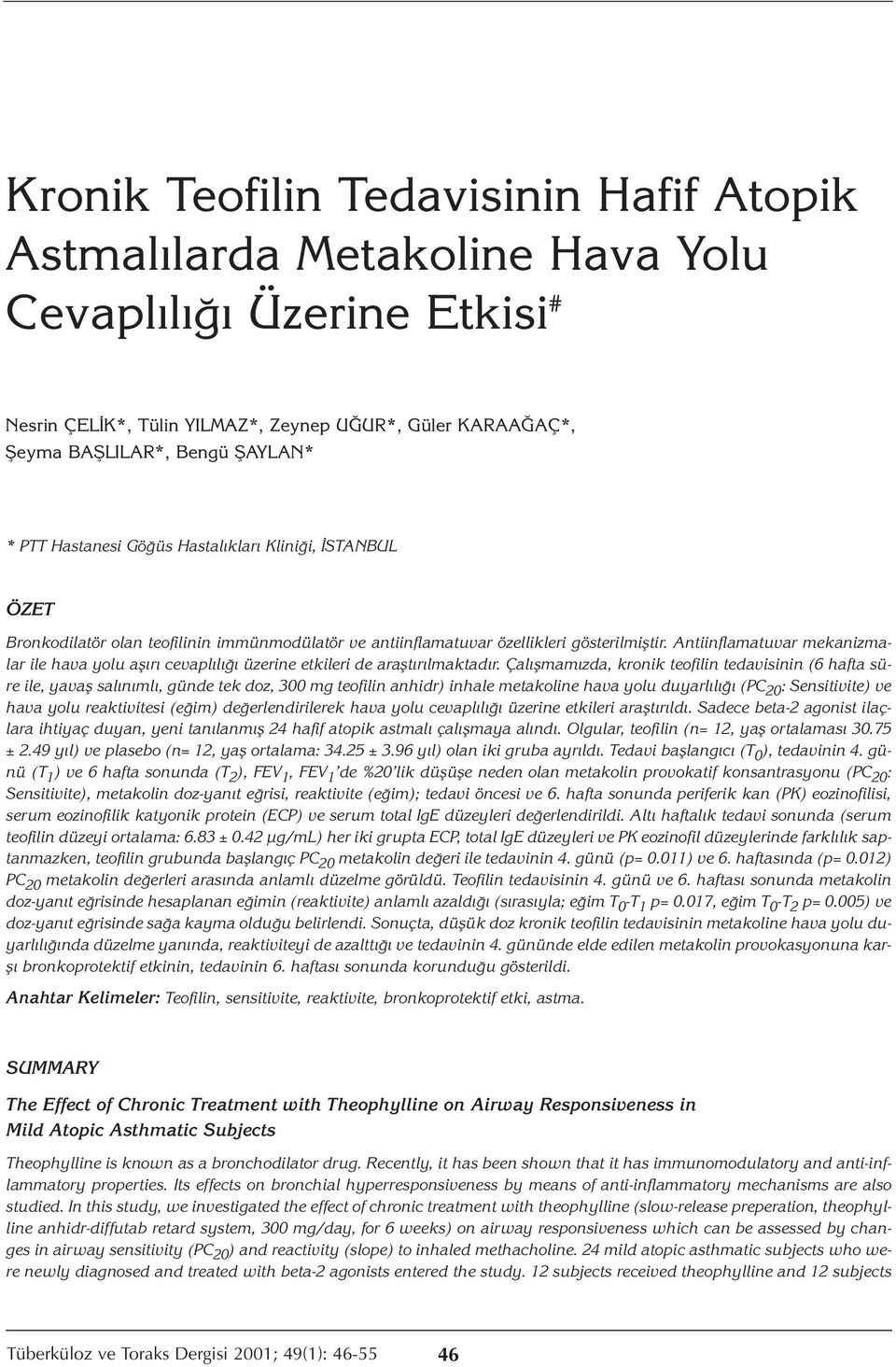 Antiinflamatuvar mekanizmalar ile hava yolu aşırı cevaplılığı üzerine etkileri de araştırılmaktadır.