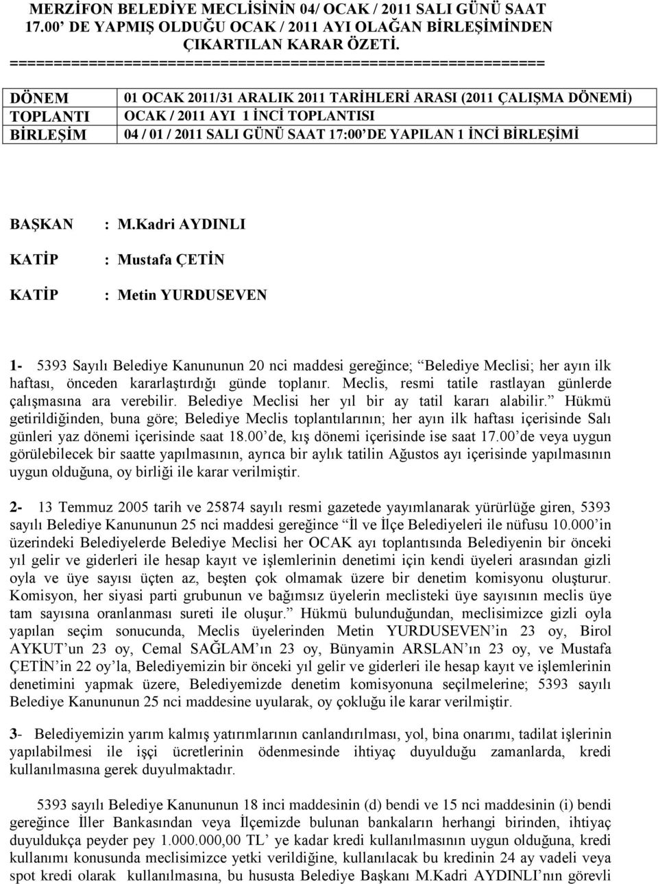 2011 SALI GÜNÜ SAAT 17:00 DE YAPILAN 1 İNCİ BİRLEŞİMİ BAŞKAN KATİP KATİP : M.