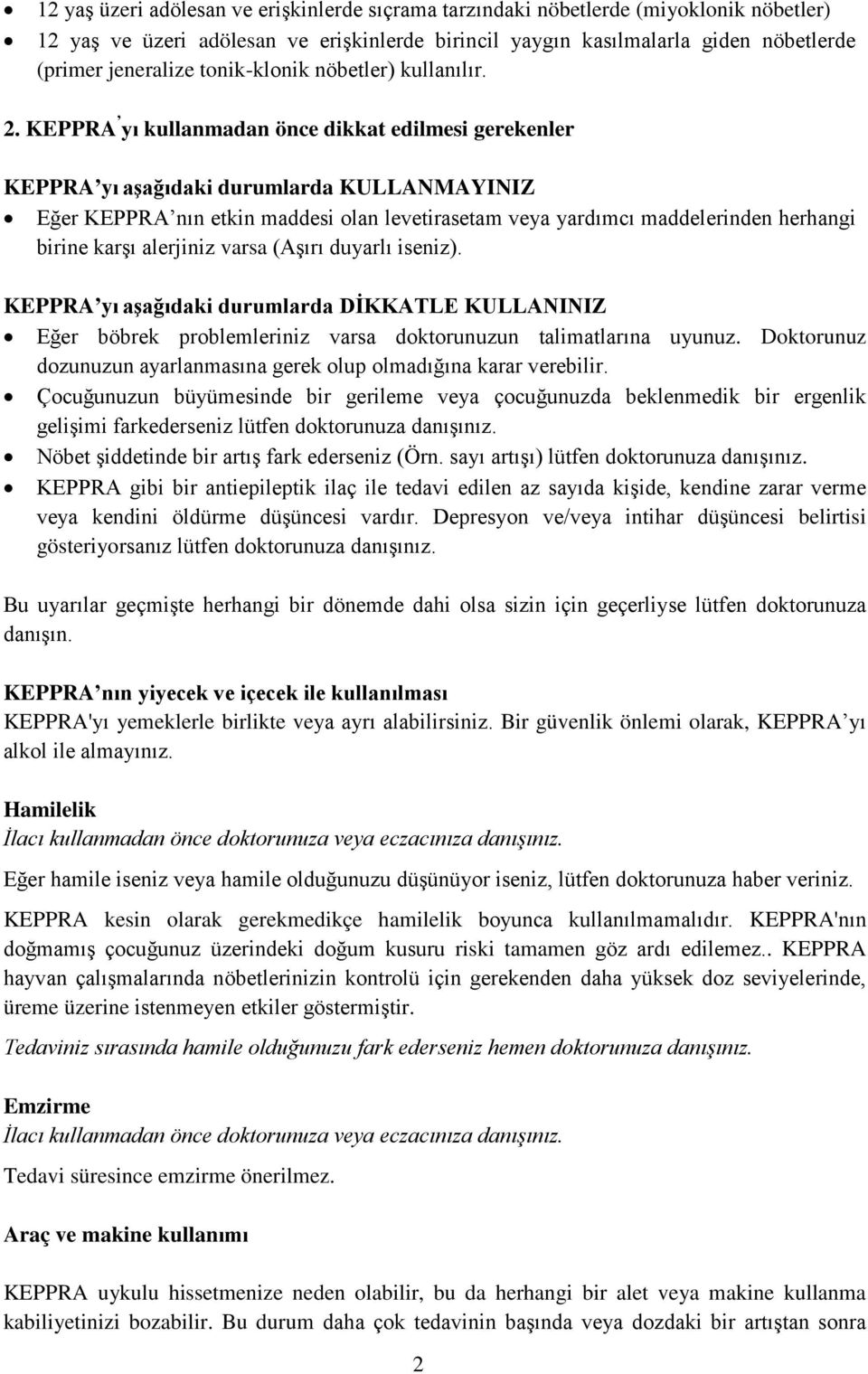 KEPPRA yı kullanmadan önce dikkat edilmesi gerekenler KEPPRA yı aşağıdaki durumlarda KULLANMAYINIZ Eğer KEPPRA nın etkin maddesi olan levetirasetam veya yardımcı maddelerinden herhangi birine karşı