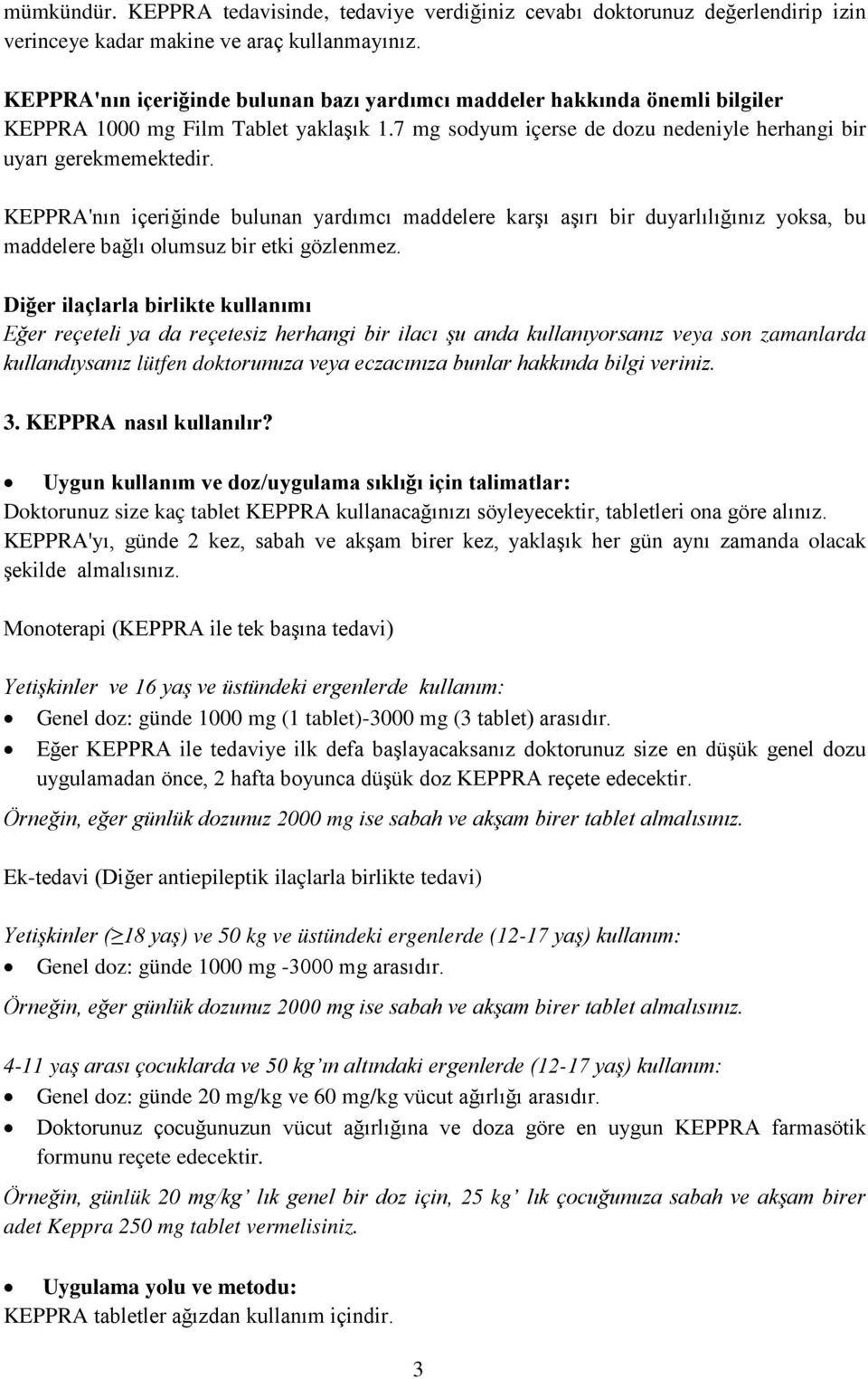 KEPPRA'nın içeriğinde bulunan yardımcı maddelere karşı aşırı bir duyarlılığınız yoksa, bu maddelere bağlı olumsuz bir etki gözlenmez.