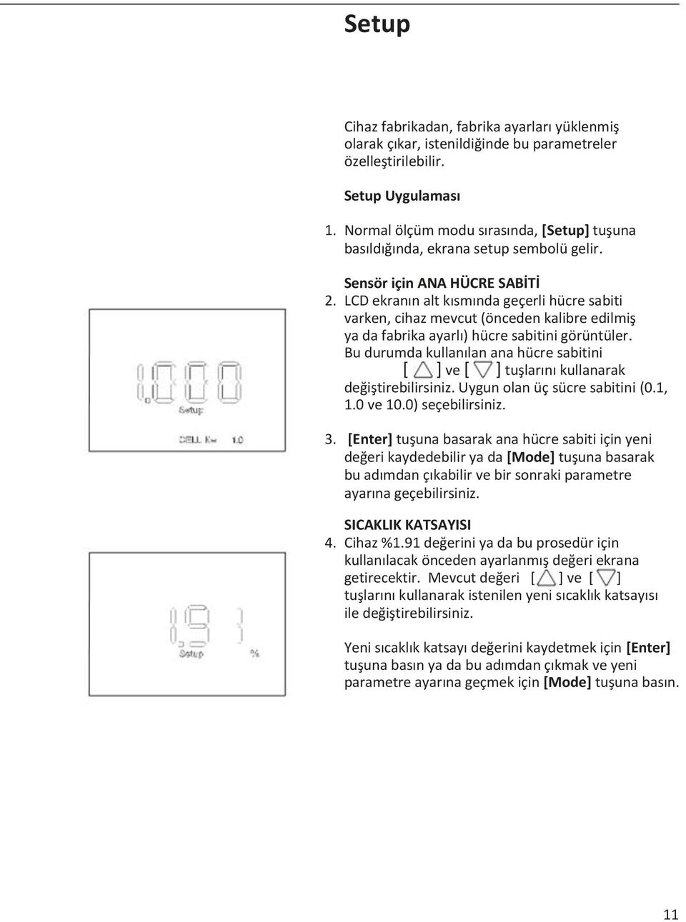 LCD ekranın alt kısmında geçerli hücre sabiti varken, cihaz mevcut (önceden kalibre edilmiş ya da fabrika ayarlı) hücre sabitini görüntüler.