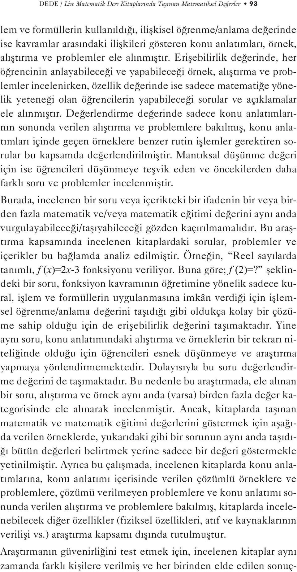 Eriflebilirlik de erinde, her ö rencinin anlayabilece i ve yapabilece i örnek, al flt rma ve problemler incelenirken, özellik de erinde ise sadece matemati e yönelik yetene i olan ö rencilerin