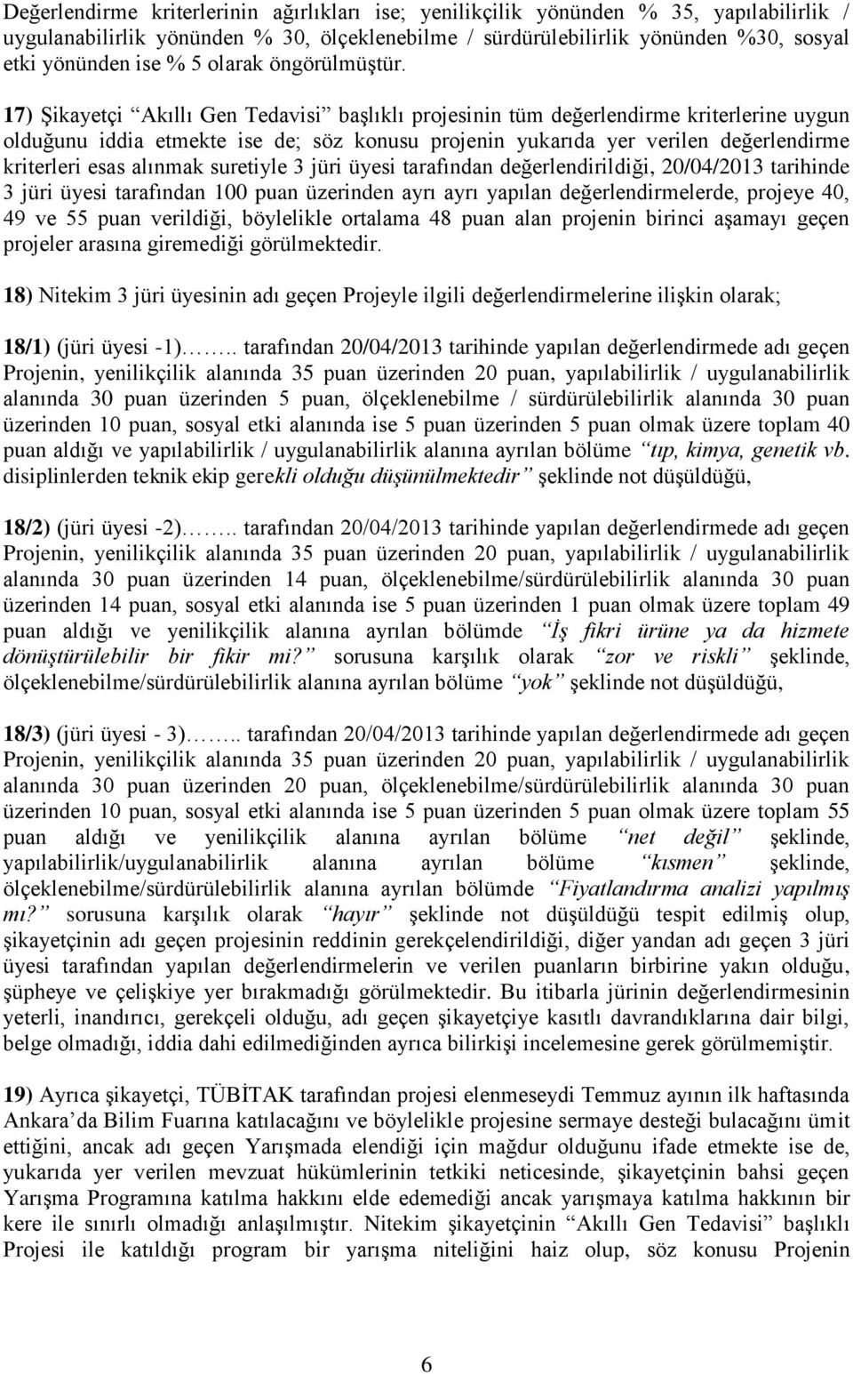 17) Şikayetçi Akıllı Gen Tedavisi başlıklı projesinin tüm değerlendirme kriterlerine uygun olduğunu iddia etmekte ise de; söz konusu projenin yukarıda yer verilen değerlendirme kriterleri esas