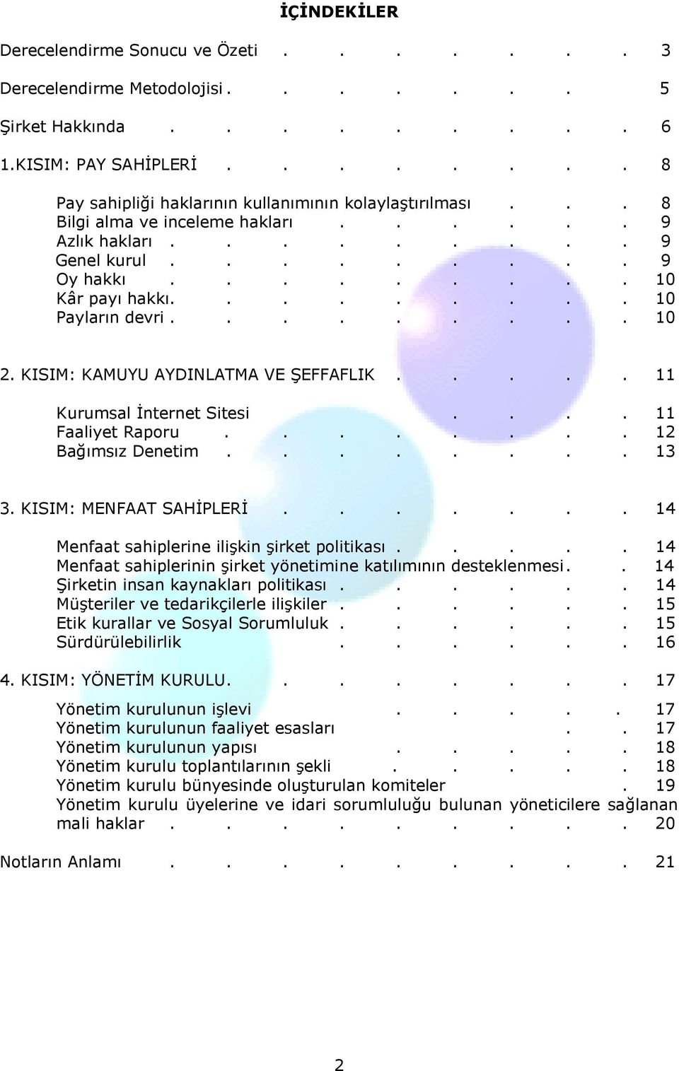 KISIM: KAMUYU AYDINLATMA VE ŞEFFAFLIK..... 11 Kurumsal İnternet Sitesi.... 11 Faaliyet Raporu........ 12 Bağımsız Denetim........ 13 3. KISIM: MENFAAT SAHİPLERİ.