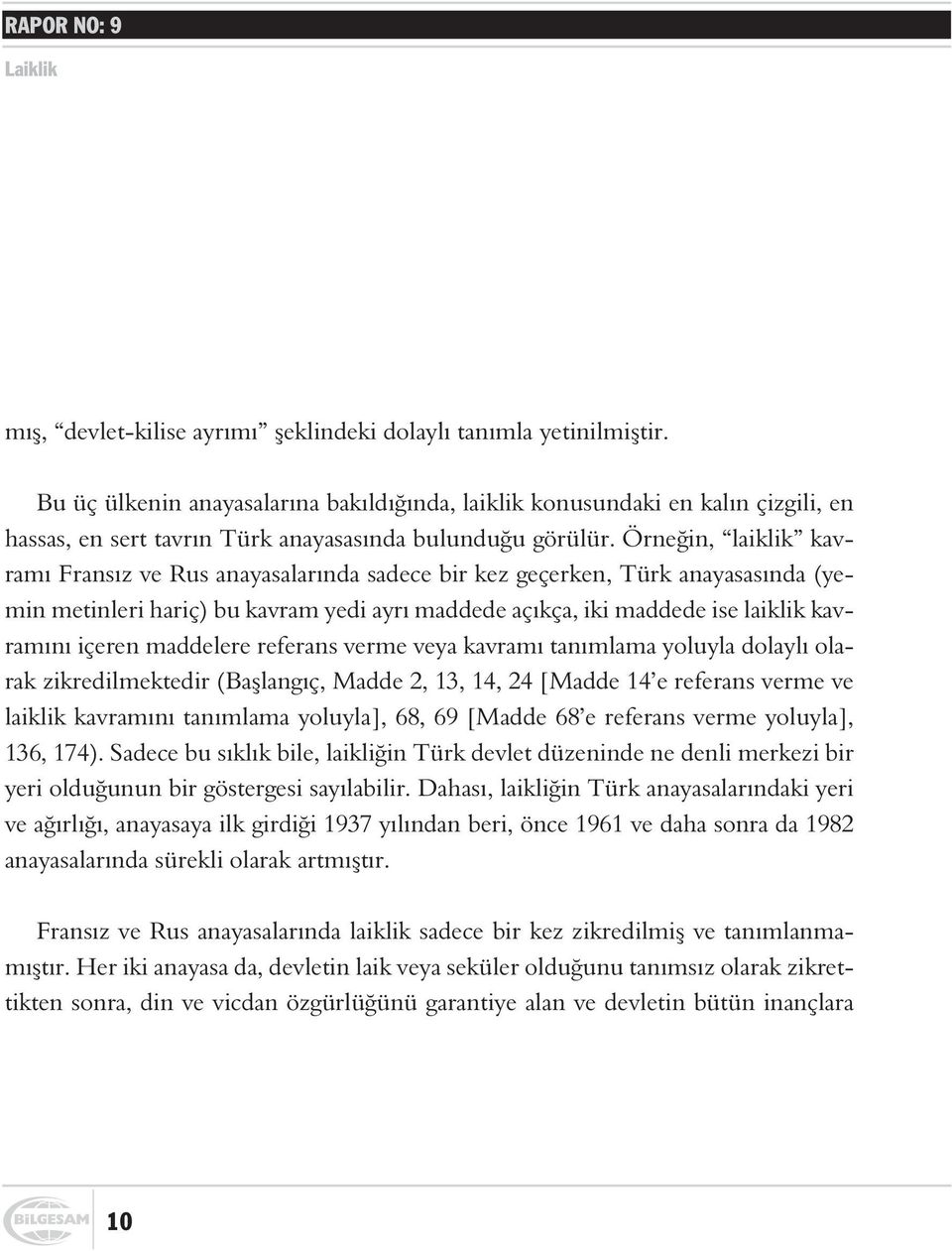 Örneðin, laiklik kavramý Fransýz ve Rus anayasalarýnda sadece bir kez geçerken, Türk anayasasýnda (yemin metinleri hariç) bu kavram yedi ayrý maddede açýkça, iki maddede ise laiklik kavramýný içeren