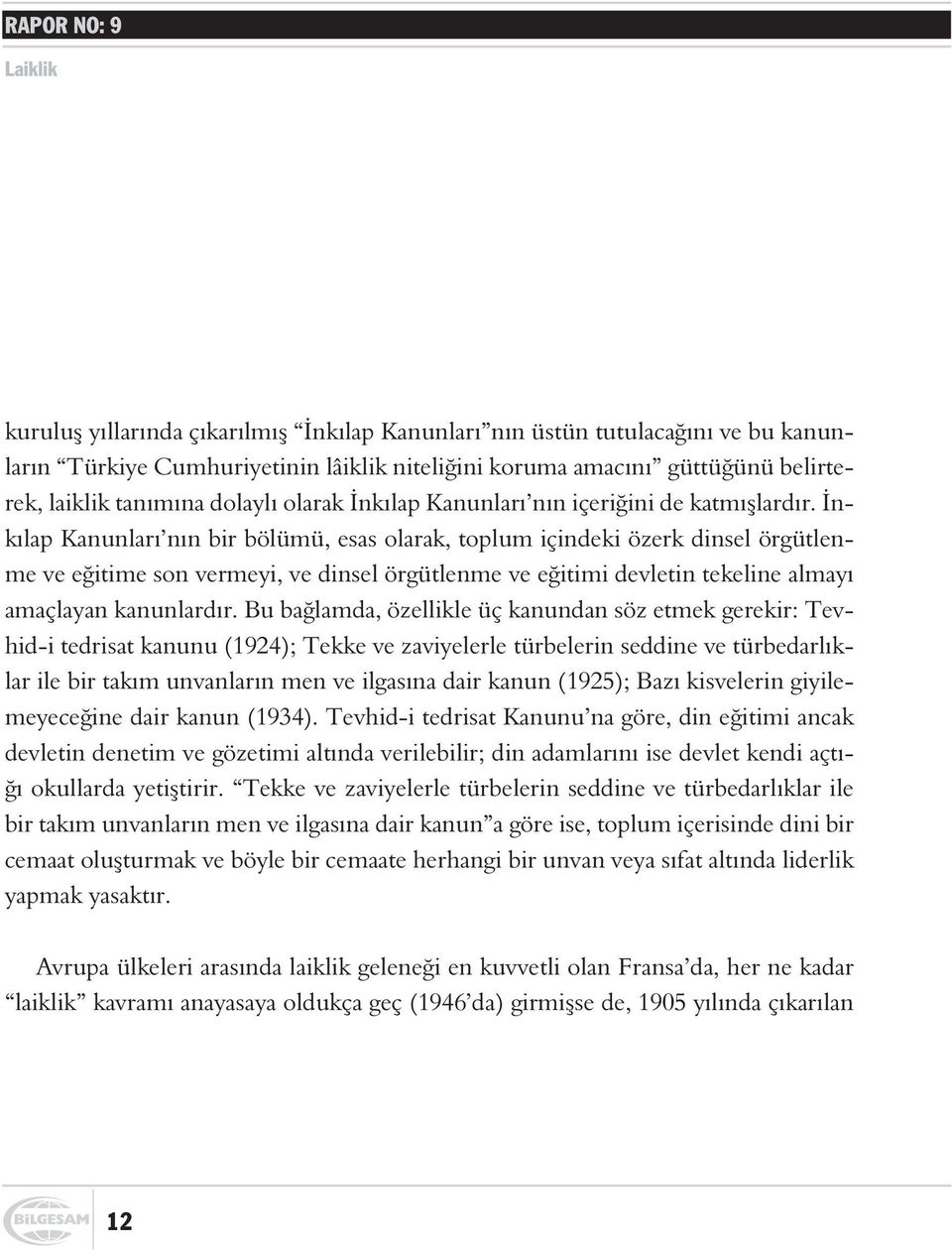 Ýnkýlap Kanunlarý nýn bir bölümü, esas olarak, toplum içindeki özerk dinsel örgütlenme ve eðitime son vermeyi, ve dinsel örgütlenme ve eðitimi devletin tekeline almayý amaçlayan kanunlardýr.