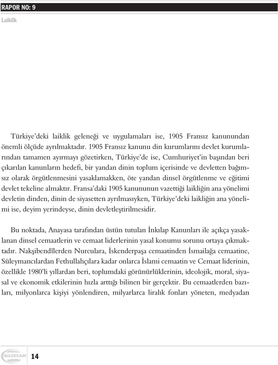 devletten baðýmsýz olarak örgütlenmesini yasaklamakken, öte yandan dinsel örgütlenme ve eðitimi devlet tekeline almaktýr.