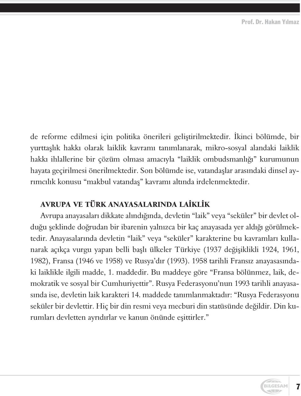 önerilmektedir. Son bölümde ise, vatandaþlar arasýndaki dinsel ayrýmcýlýk konusu makbul vatandaþ kavramý altýnda irdelenmektedir.