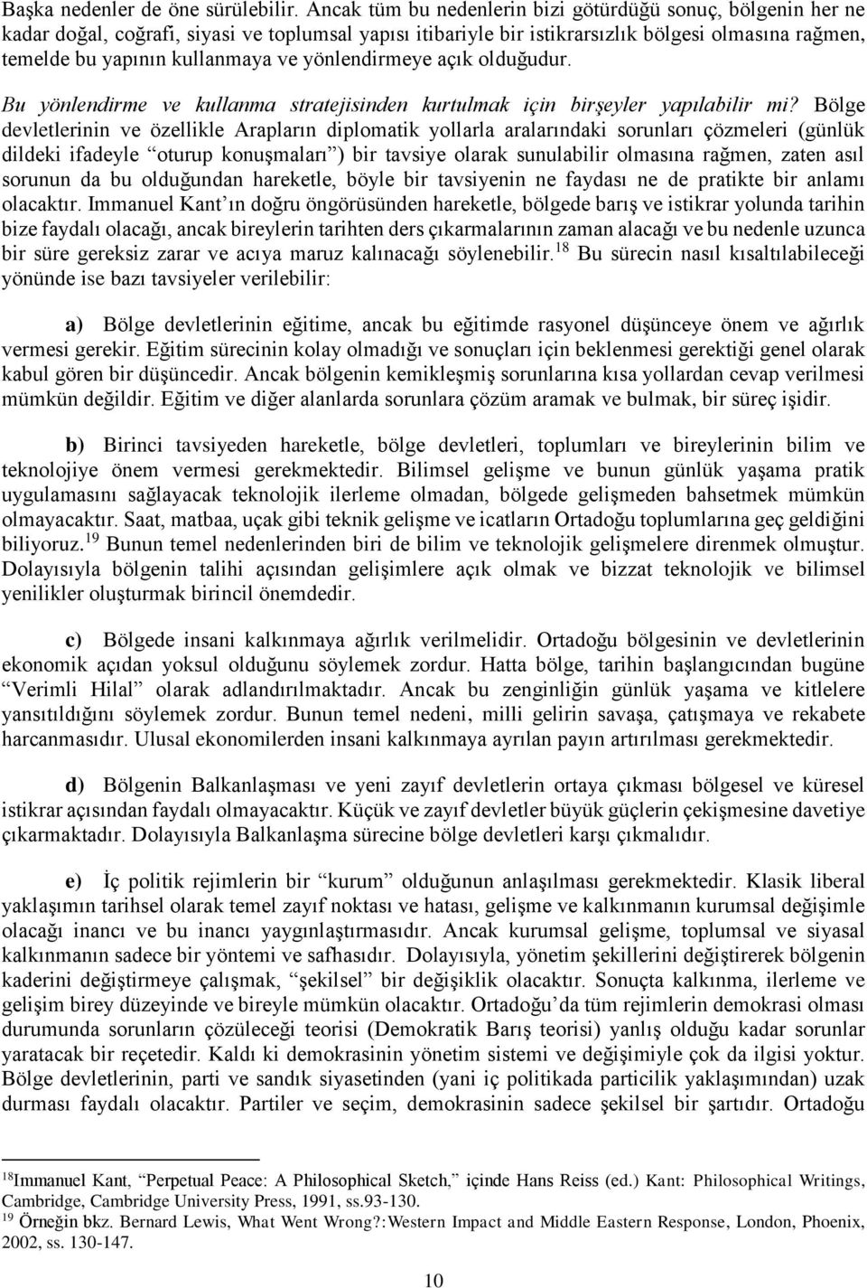 yönlendirmeye açık olduğudur. Bu yönlendirme ve kullanma stratejisinden kurtulmak için birşeyler yapılabilir mi?