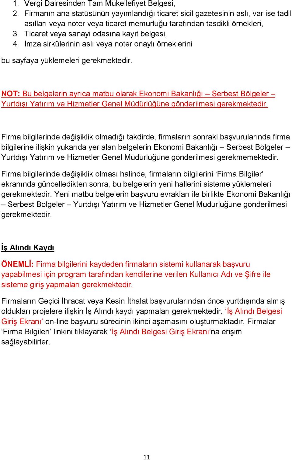 Ticaret veya sanayi odasına kayıt belgesi, 4. İmza sirkülerinin aslı veya noter onaylı örneklerini bu sayfaya yüklemeleri gerekmektedir.