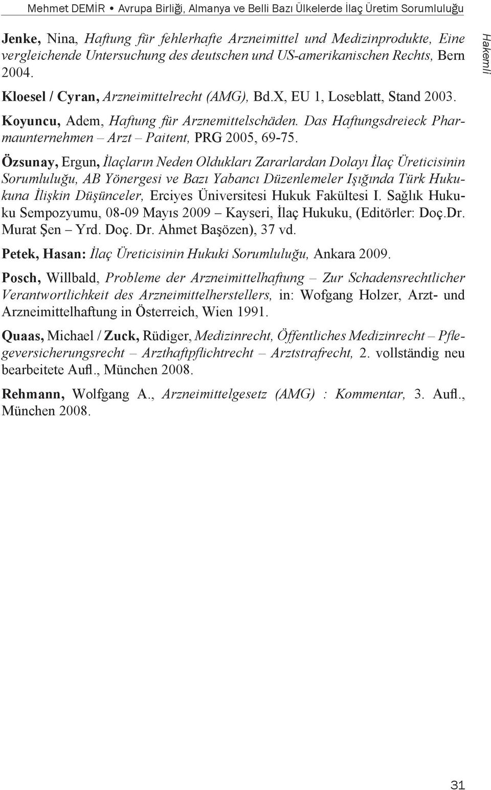 Das Haftungsdreieck Pharmaunternehmen Arzt Paitent, PRG 2005, 69-75.