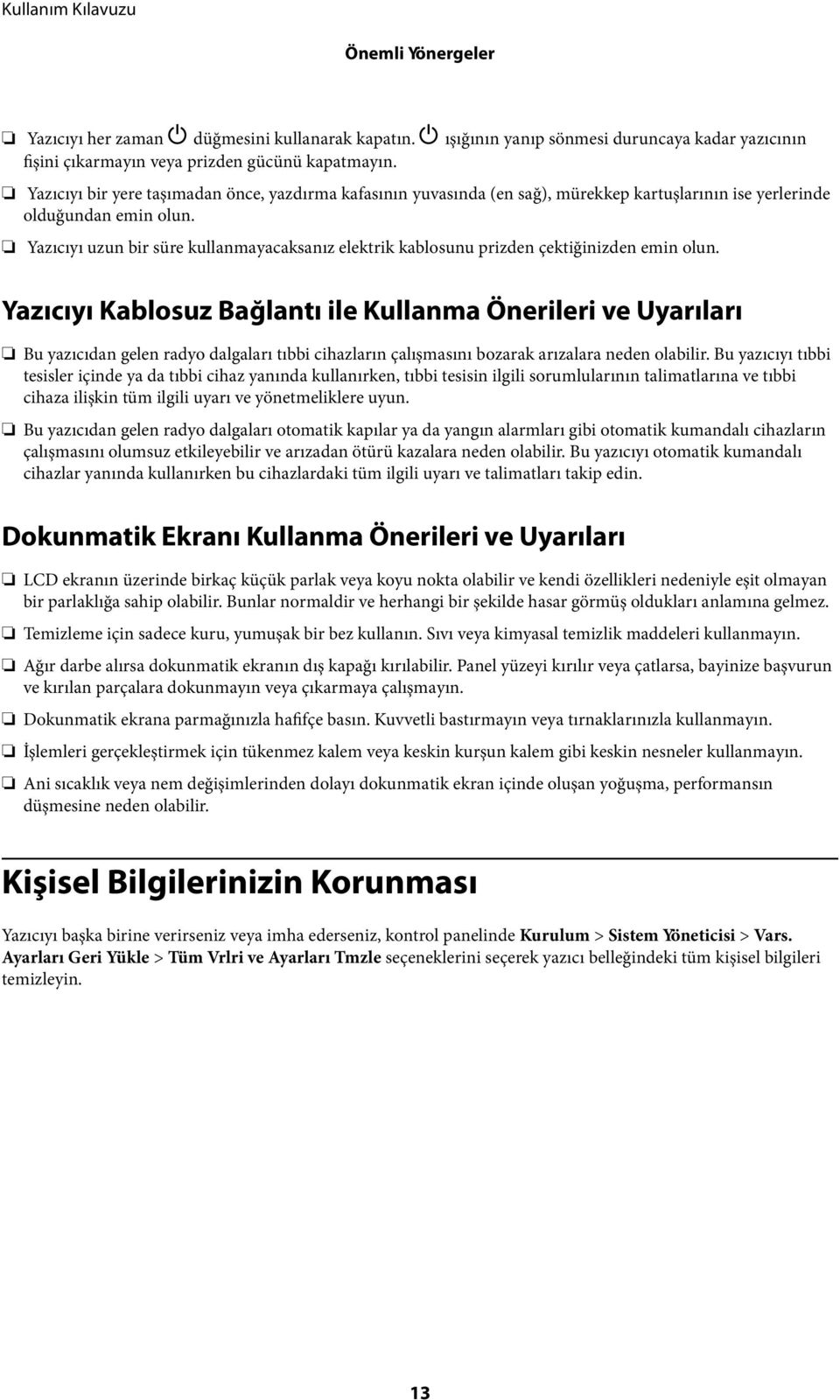 Yazıcıyı uzun bir süre kullanmayacaksanız elektrik kablosunu prizden çektiğinizden emin olun.