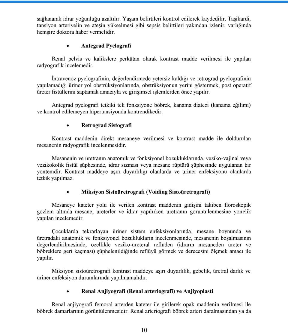 Antegrad Pyelgrafi Renal pelvis ve kalikslere perkütan larak kntrast madde verilmesi ile yapılan radygrafik incelemedir.