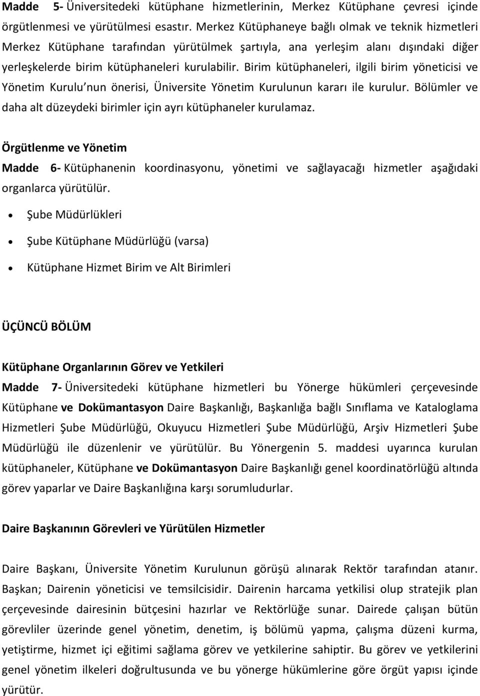 Birim kütüphaneleri, ilgili birim yöneticisi ve Yönetim Kurulu nun önerisi, Üniversite Yönetim Kurulunun kararı ile kurulur. Bölümler ve daha alt düzeydeki birimler için ayrı kütüphaneler kurulamaz.