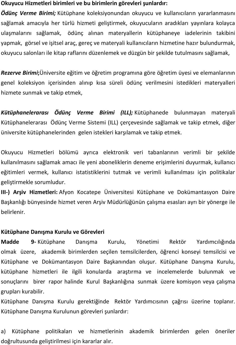 kullanıcıların hizmetine hazır bulundurmak, okuyucu salonları ile kitap raflarını düzenlemek ve düzgün bir şekilde tutulmasını sağlamak, Rezerve Birimi;Üniversite eğitim ve öğretim programına göre