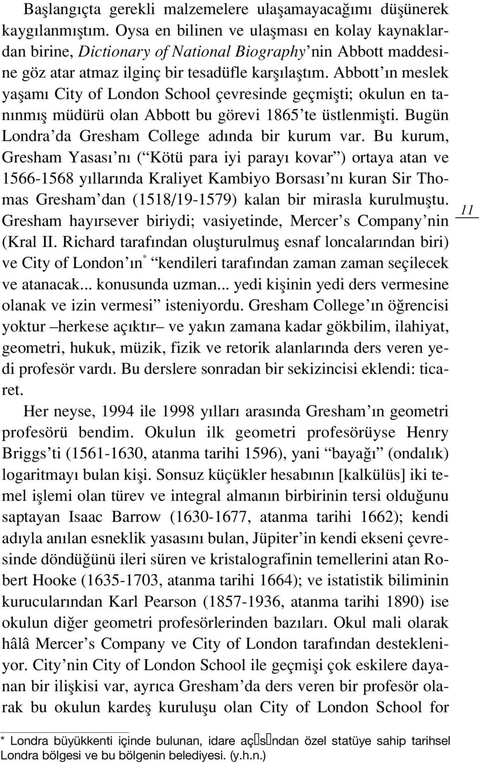 Abbott n meslek yaflam City of London School çevresinde geçmiflti; okulun en tan nm fl müdürü olan Abbott bu görevi 1865 te üstlenmiflti. Bugün Londra da Gresham College ad nda bir kurum var.