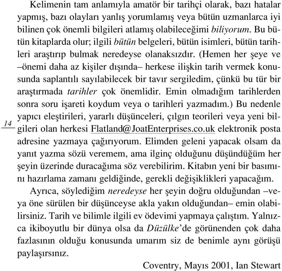 (Hemen her fleye ve önemi daha az kifliler d fl nda herkese iliflkin tarih vermek konusunda saplant l say labilecek bir tav r sergiledim, çünkü bu tür bir araflt rmada tarihler çok önemlidir.