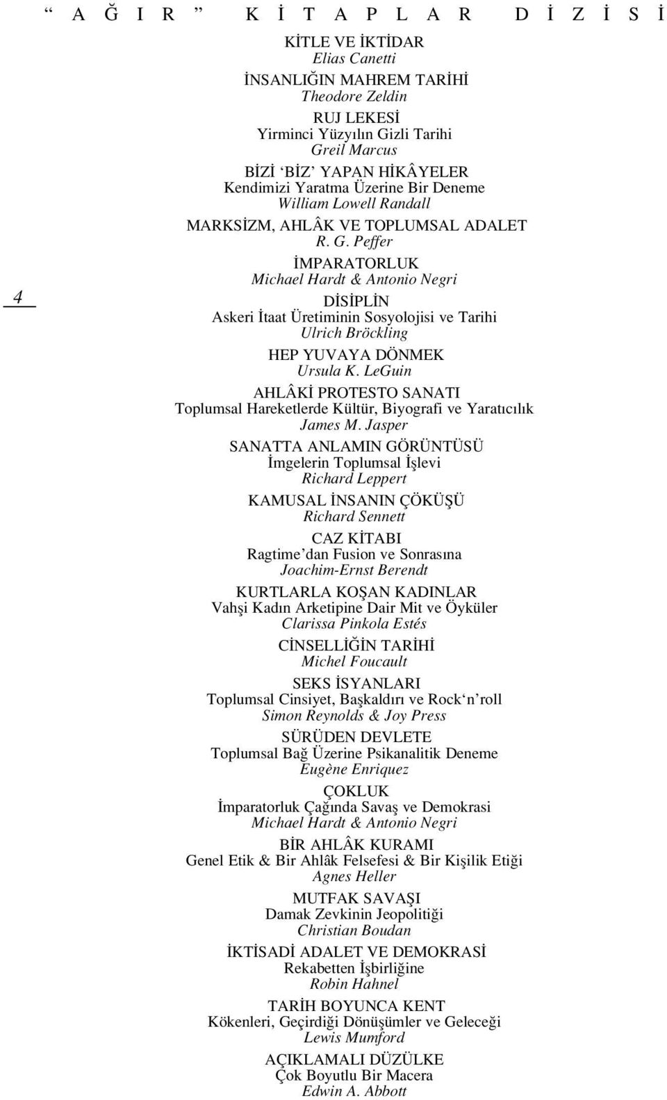 Peffer MPARATORLUK Michael Hardt & Antonio Negri D S PL N Askeri taat Üretiminin Sosyolojisi ve Tarihi Ulrich Bröckling HEP YUVAYA DÖNMEK Ursula K.