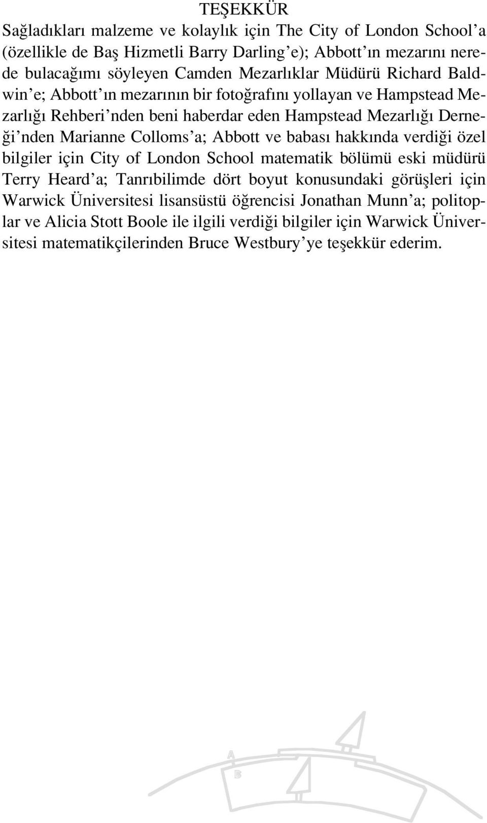 babas hakk nda verdi i özel bilgiler için City of London School matematik bölümü eski müdürü Terry Heard a; Tanr bilimde dört boyut konusundaki görüflleri için Warwick Üniversitesi