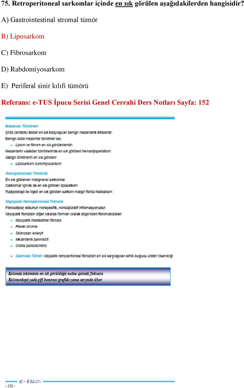 A) Gastrointestinal stromal tümör B) Liposarkom C) Fibrosarkom D)