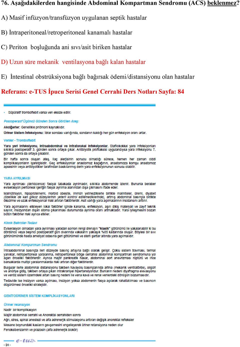 C) Periton boşluğunda ani sıvı/asit biriken hastalar D) Uzun süre mekanik ventilasyona bağlı kalan hastalar