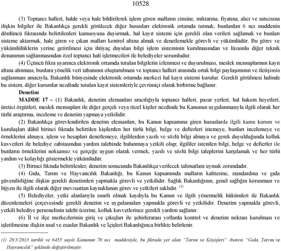 giren ve çıkan malları kontrol altına almak ve denetlemekle görevli ve yükümlüdür.