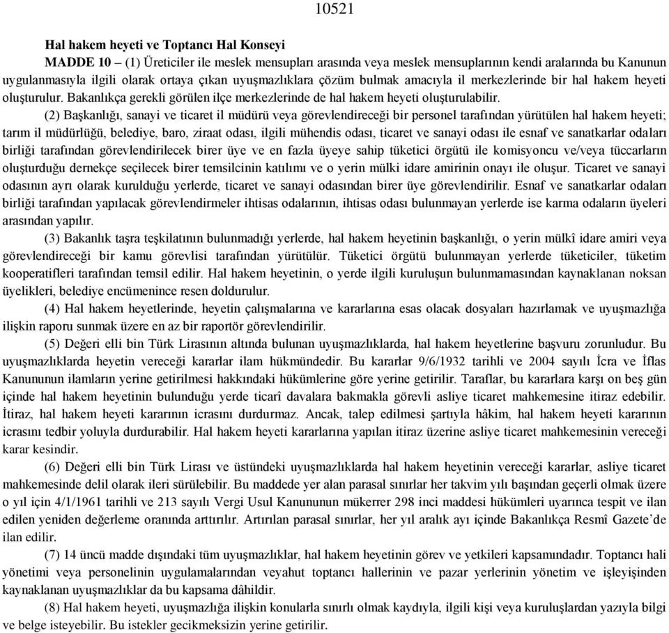 (2) Başkanlığı, sanayi ve ticaret il müdürü veya görevlendireceği bir personel tarafından yürütülen hal hakem heyeti; tarım il müdürlüğü, belediye, baro, ziraat odası, ilgili mühendis odası, ticaret