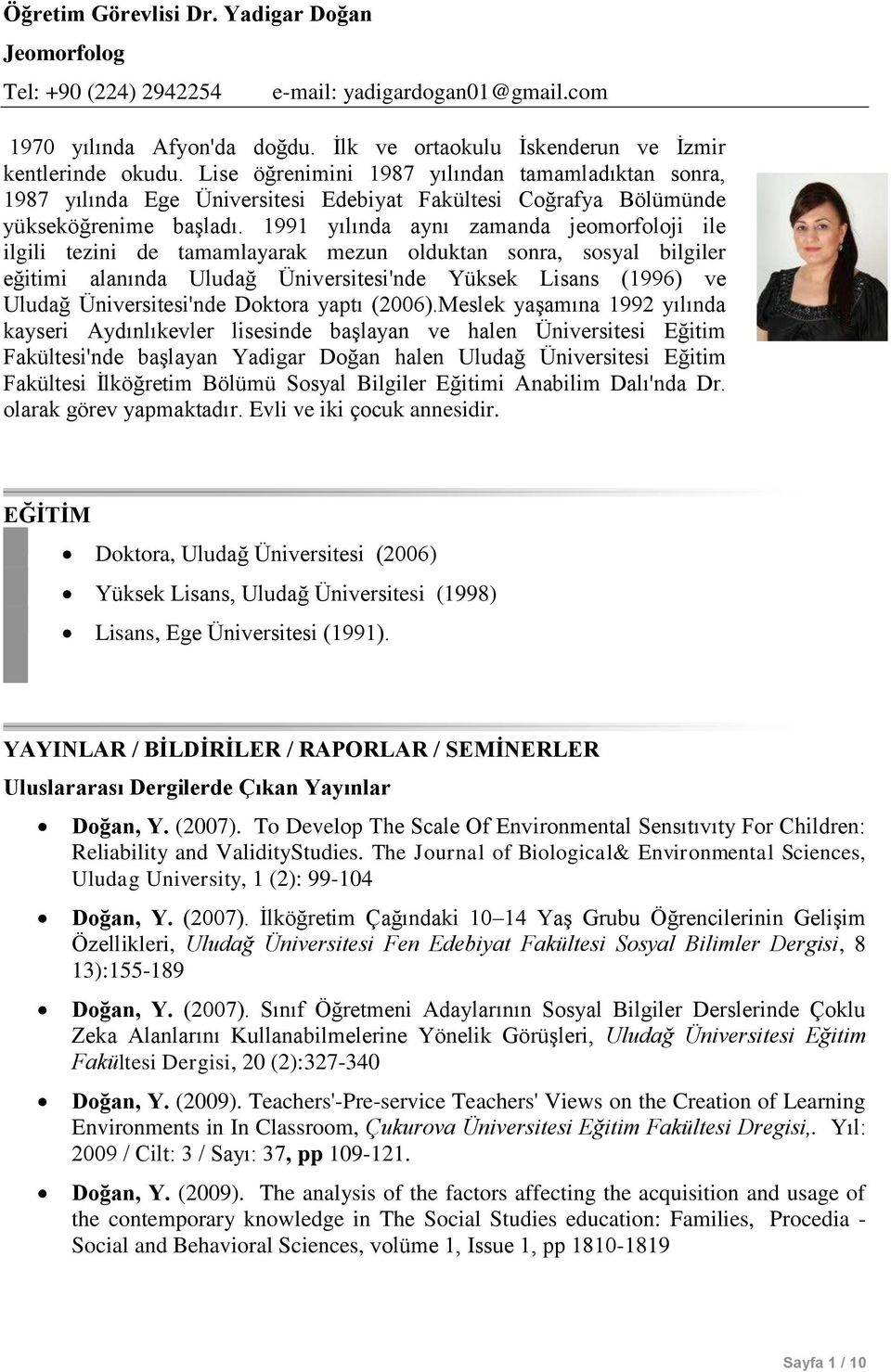 1991 yılında aynı zamanda jeomorfoloji ile ilgili tezini de tamamlayarak mezun olduktan sonra, sosyal bilgiler eğitimi alanında Uludağ Üniversitesi'nde Yüksek Lisans (1996) ve Uludağ Üniversitesi'nde