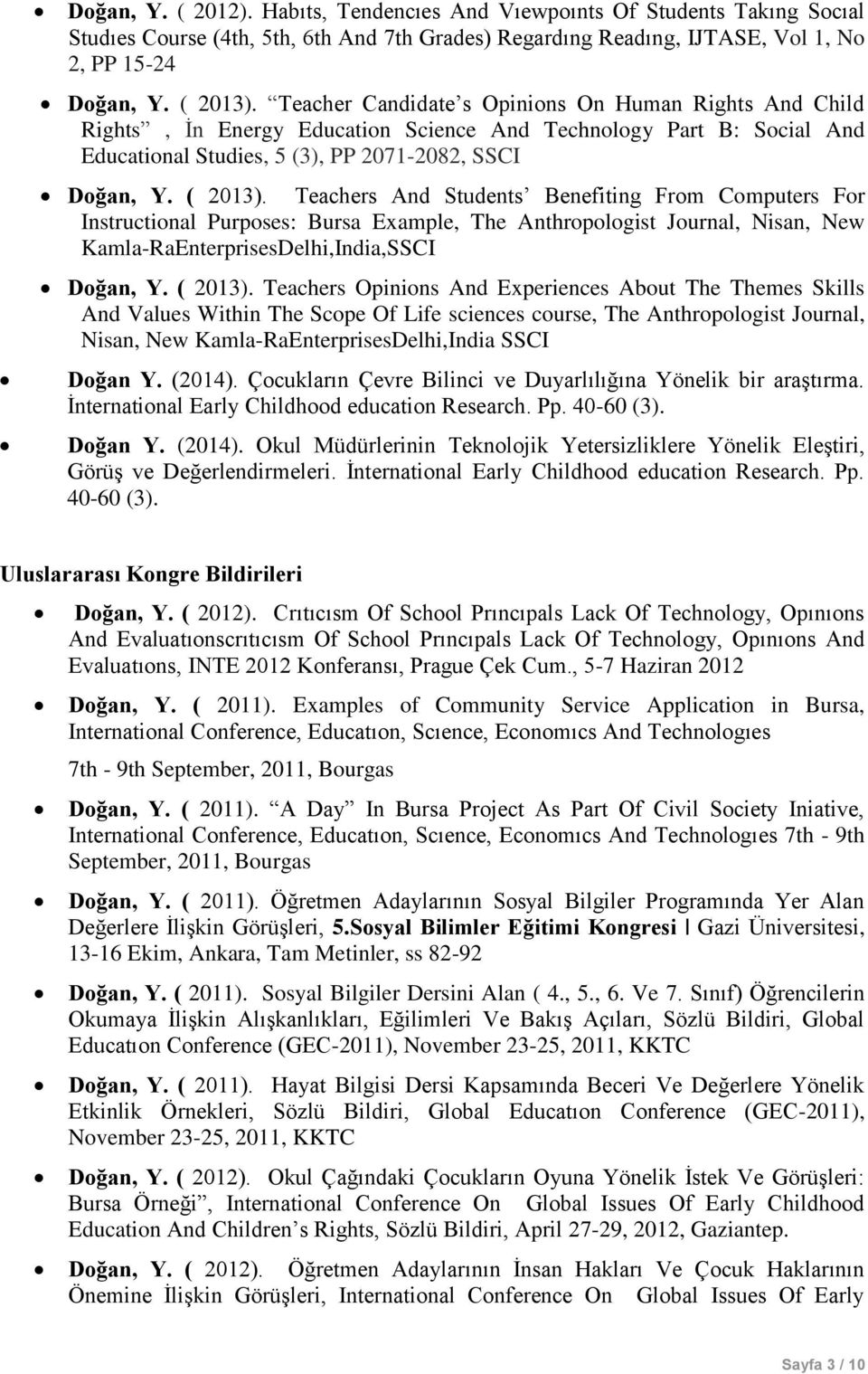 Teachers And Students Benefiting From Computers For Instructional Purposes: Bursa Example, The Anthropologist Journal, Nisan, New Kamla-RaEnterprisesDelhi,India,SSCI Doğan, Y. ( 2013).