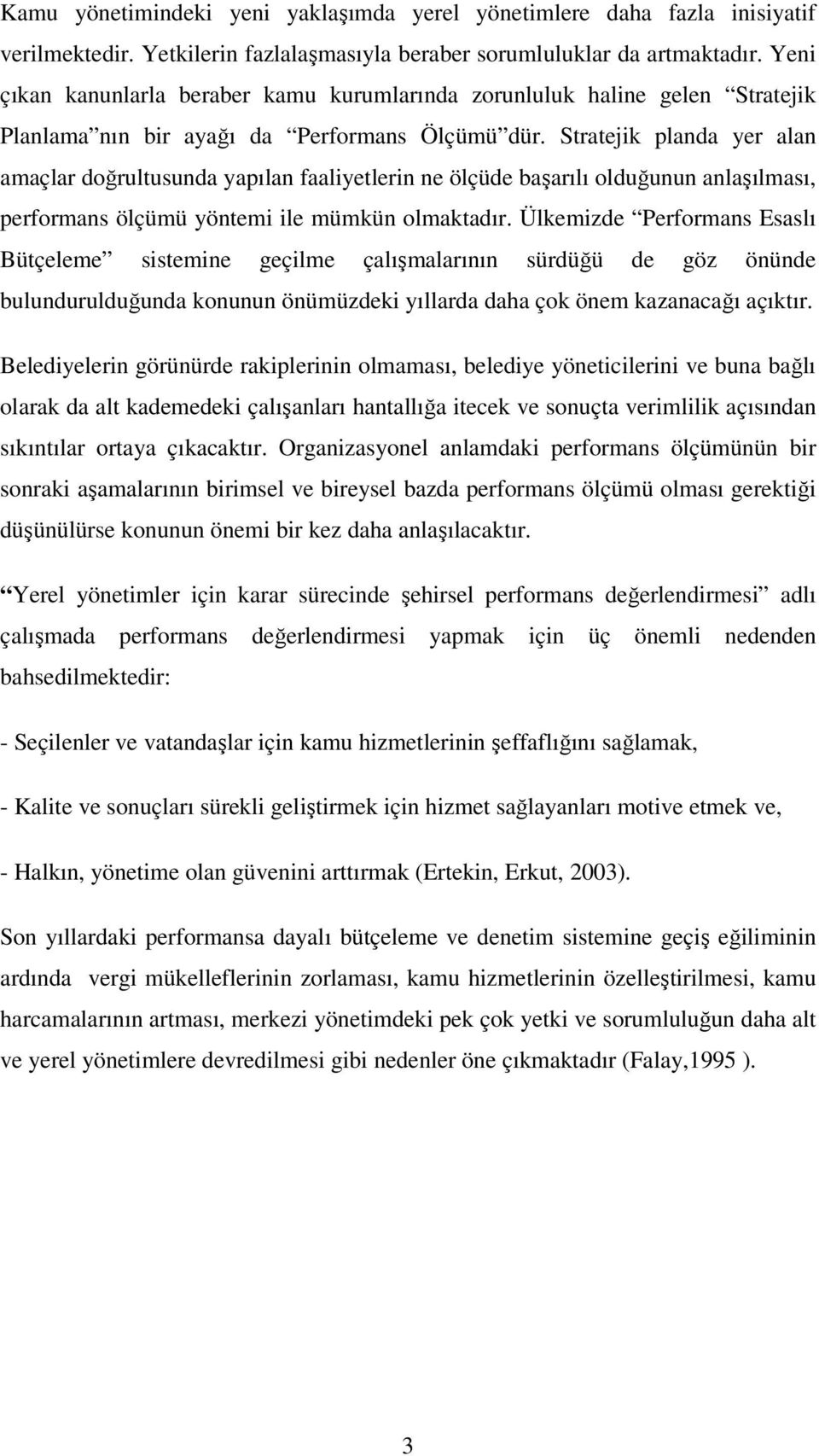 tratejk planda yer alan amaçlar doğrultusunda yapılan faalyetlern ne ölçüde başarılı olduğunun anlaşılması, performans ölçümü yöntem le mümkün olmaktadır.