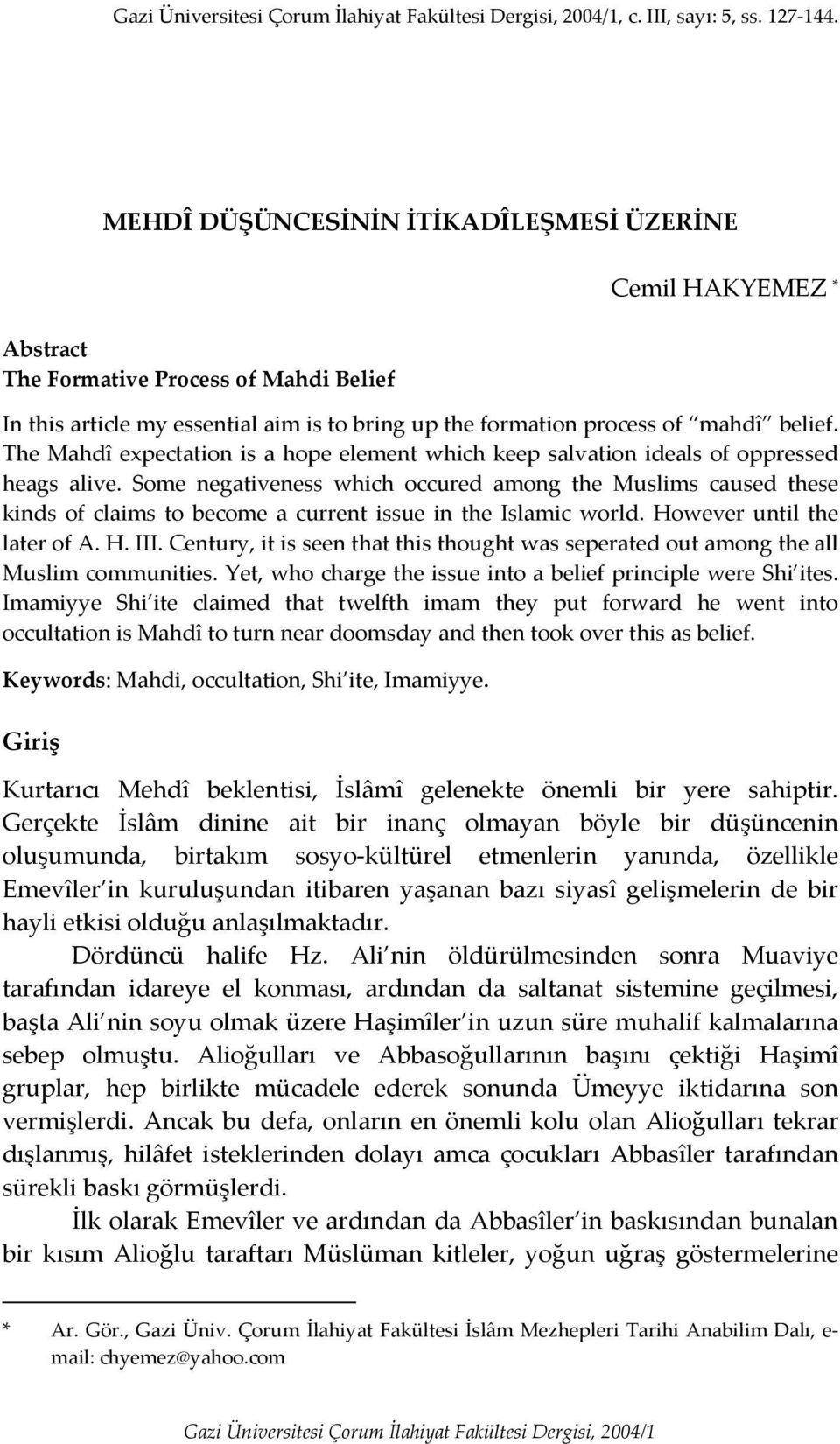 The Mahdî expectation is a hope element which keep salvation ideals of oppressed heags alive.