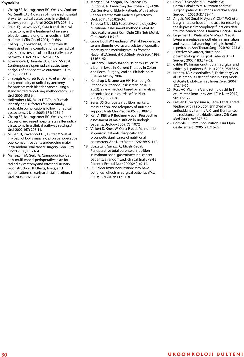 Chang SS, Cookson M, Baumgartner RG. Analysis of early complications after radical cystectomy: results of a collaborative care pathway. J Urol 2002; 167: 2012-6. 4.