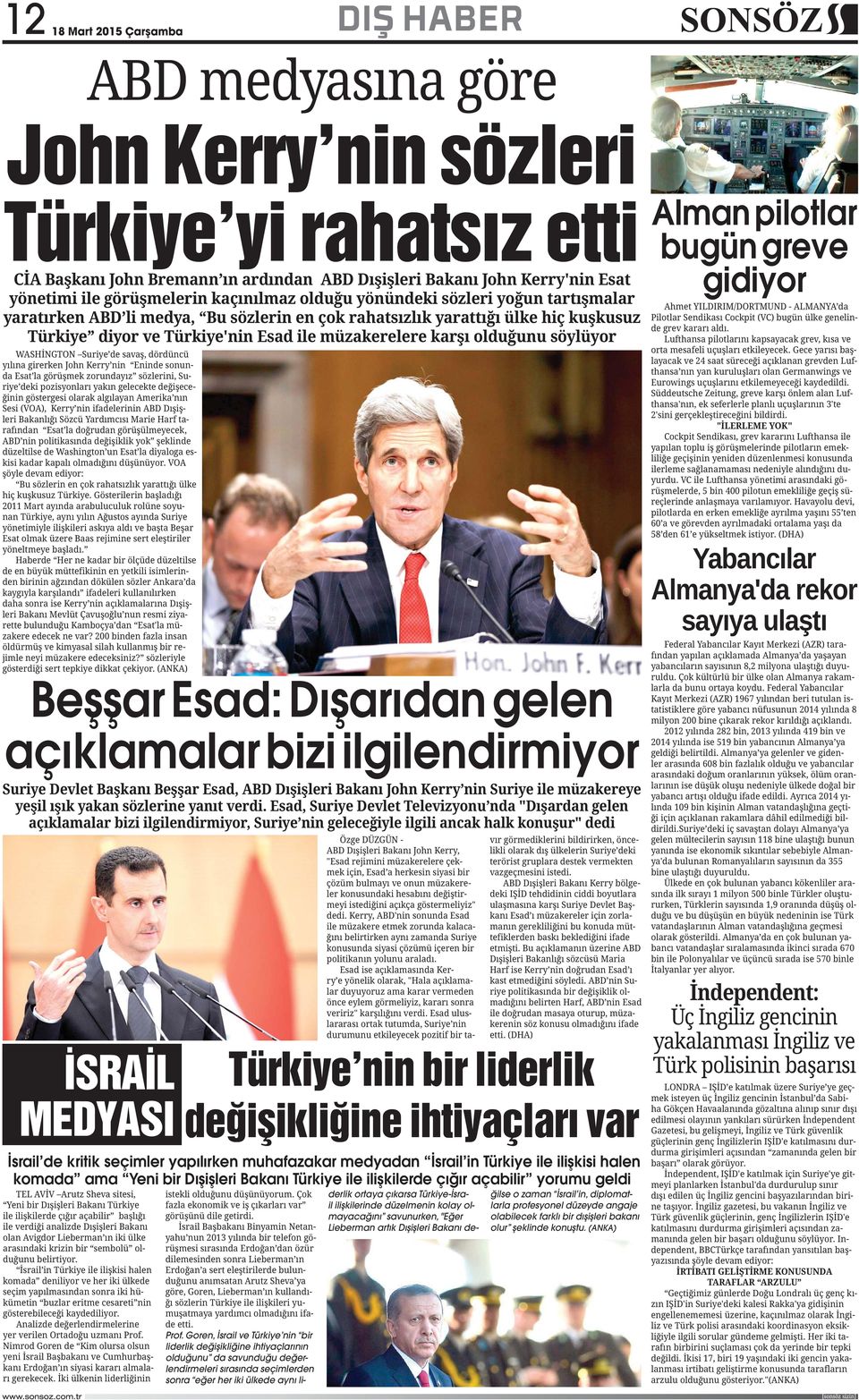 Goren, İsrail ve Türkiye nin bir liderlik değişikliğine ihtiyaçlarının olduğunu da savunduğu değerlendirmeleri sırasında seçimlerden sonra eğer her iki ülkede aynı liderlik ortaya çıkarsa