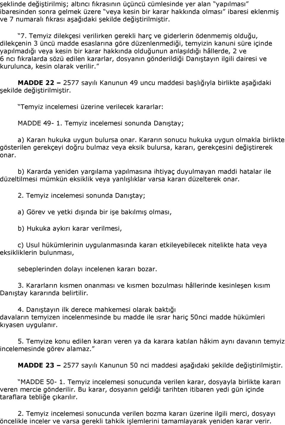 Temyiz dilekçesi verilirken gerekli harç ve giderlerin ödenmemiş olduğu, dilekçenin 3 üncü madde esaslarına göre düzenlenmediği, temyizin kanuni süre içinde yapılmadığı veya kesin bir karar hakkında