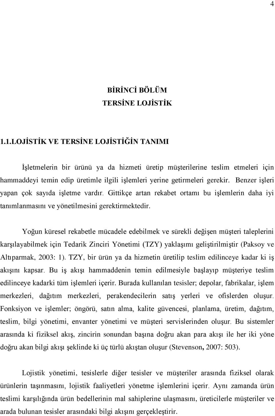 Benzer iģleri yapan çok sayıda iģletme vardır. Gittikçe artan rekabet ortamı bu iģlemlerin daha iyi tanımlanmasını ve yönetilmesini gerektirmektedir.