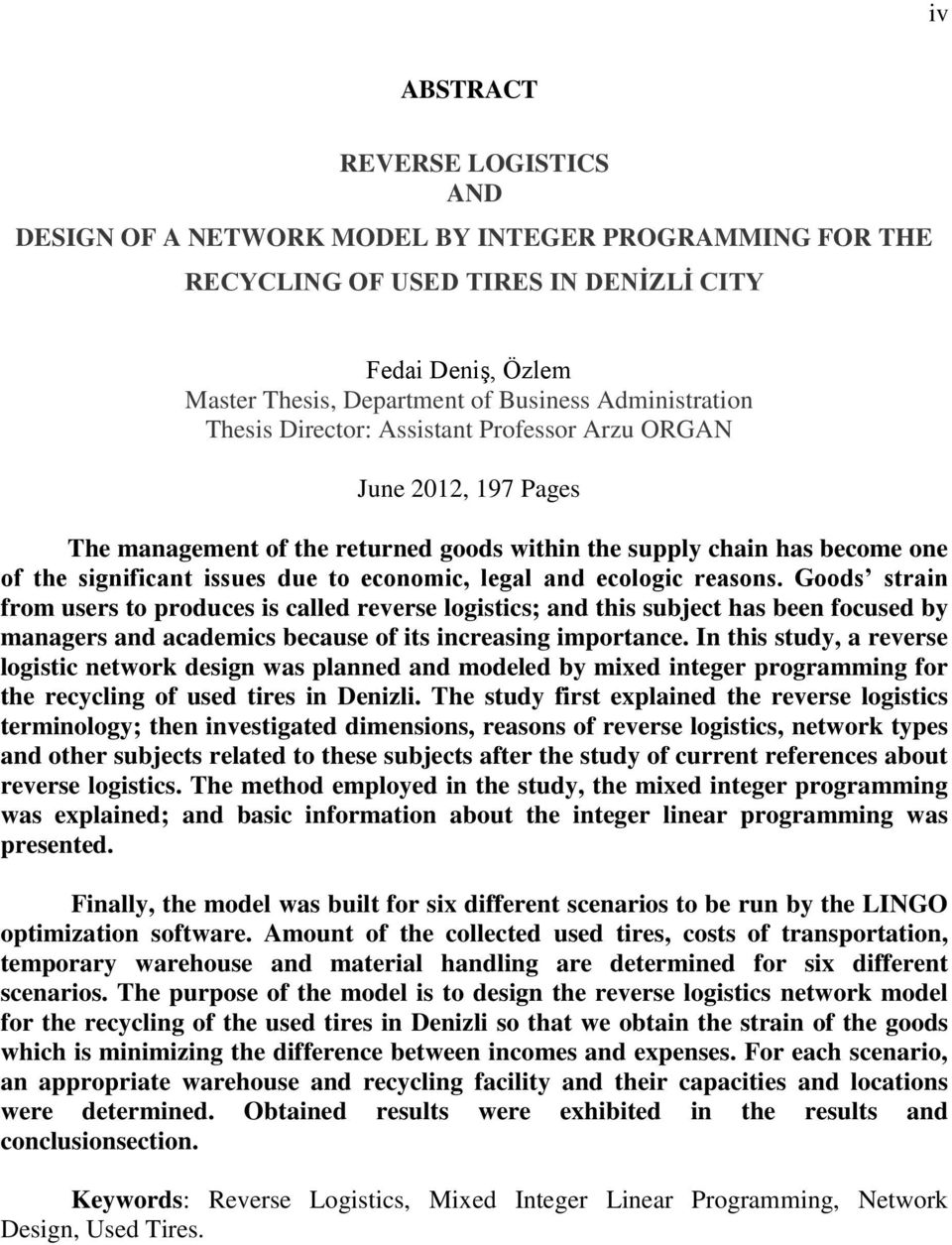 economic, legal and ecologic reasons. Goods strain from users to produces is called reverse logistics; and this subject has been focused by managers and academics because of its increasing importance.