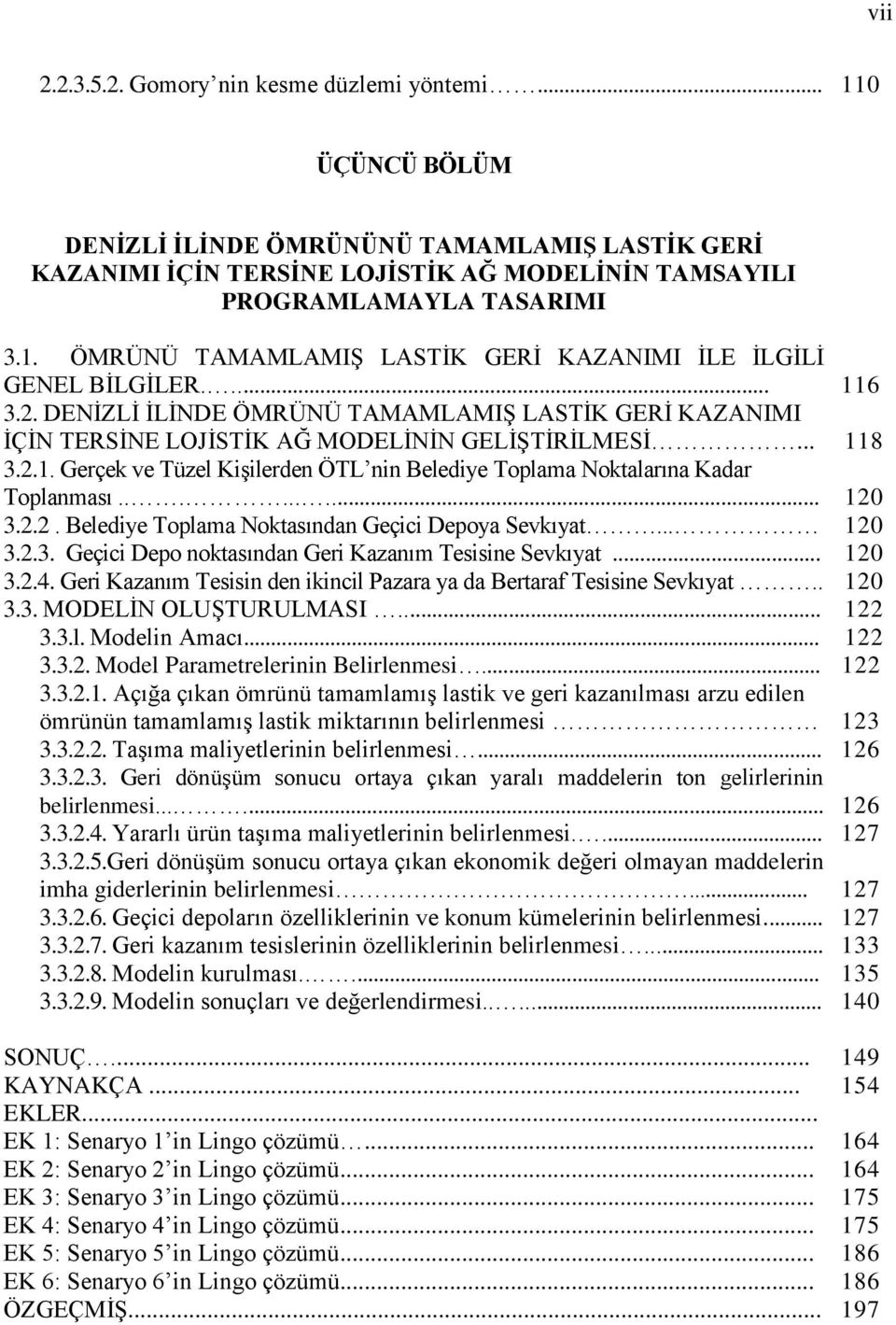 ........ 3.2.2. Belediye Toplama Noktasından Geçici Depoya Sevkıyat... 3.2.3. Geçici Depo noktasından Geri Kazanım Tesisine Sevkıyat... 3.2.4.