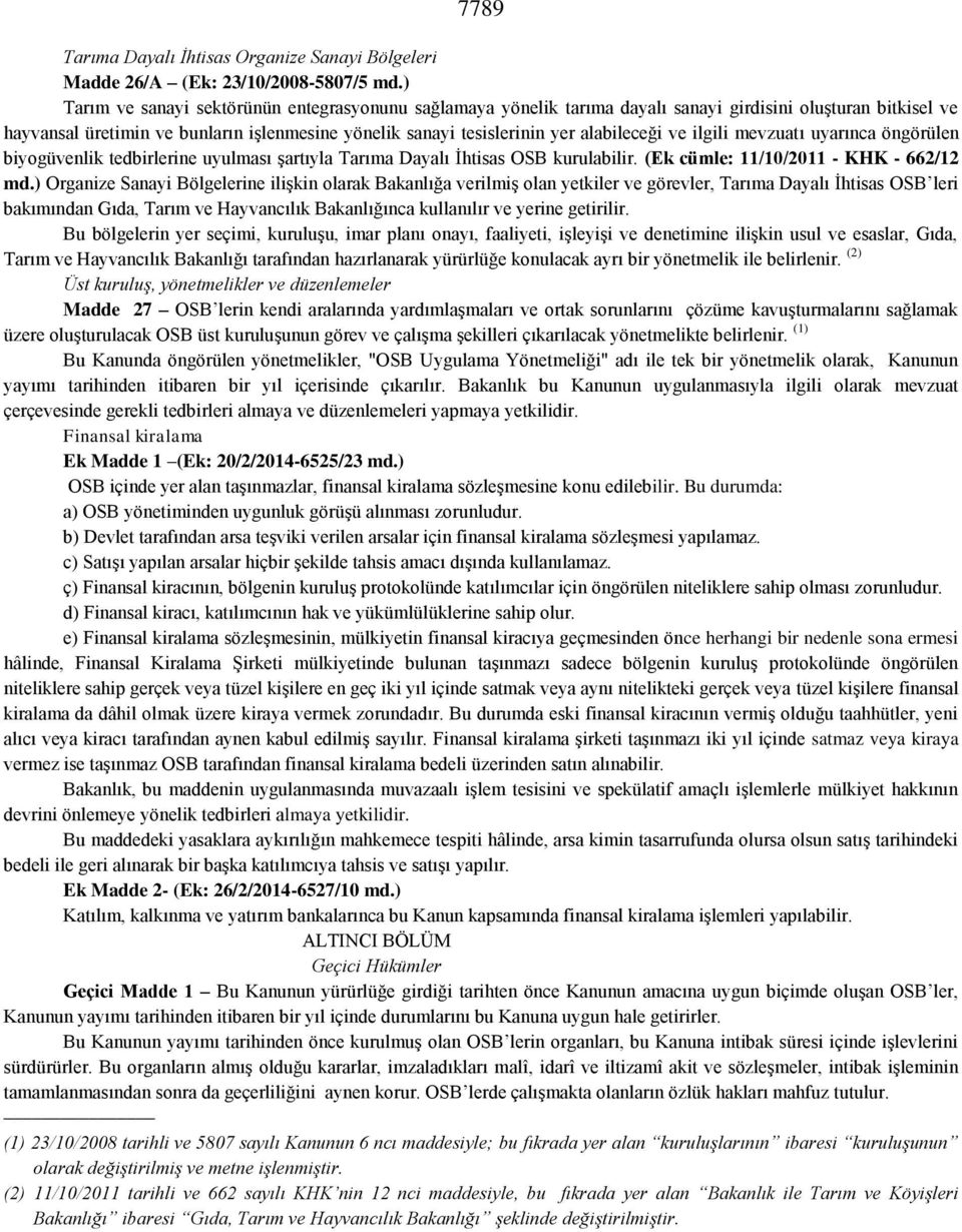 alabileceği ve ilgili mevzuatı uyarınca öngörülen biyogüvenlik tedbirlerine uyulması şartıyla Tarıma Dayalı İhtisas OSB kurulabilir. (Ek cümle: 11/10/2011 - KHK - 662/12 md.