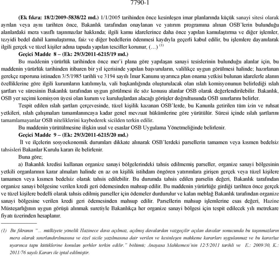 alanlardaki mera vasıflı taşınmazlar hakkında; ilgili kamu idarelerince daha önce yapılan kamulaştırma ve diğer işlemler, tezyidi bedel dahil kamulaştırma, faiz ve diğer bedellerin ödenmesi kaydıyla