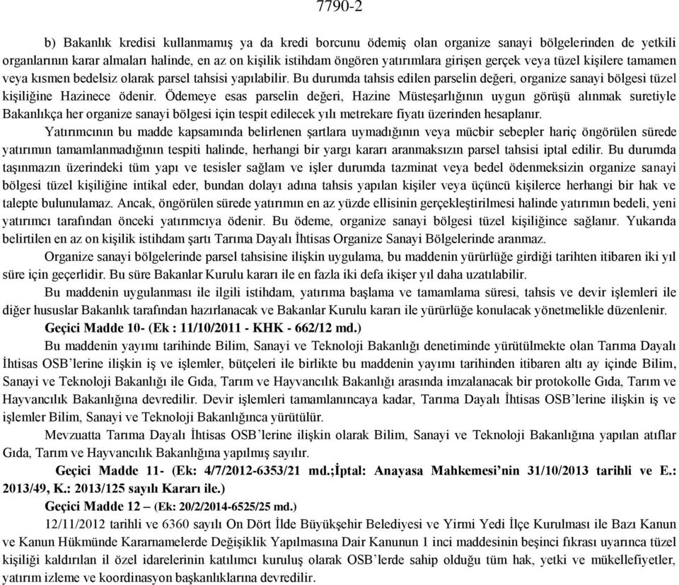 Ödemeye esas parselin değeri, Hazine Müsteşarlığının uygun görüşü alınmak suretiyle Bakanlıkça her organize sanayi bölgesi için tespit edilecek yılı metrekare fiyatı üzerinden hesaplanır.