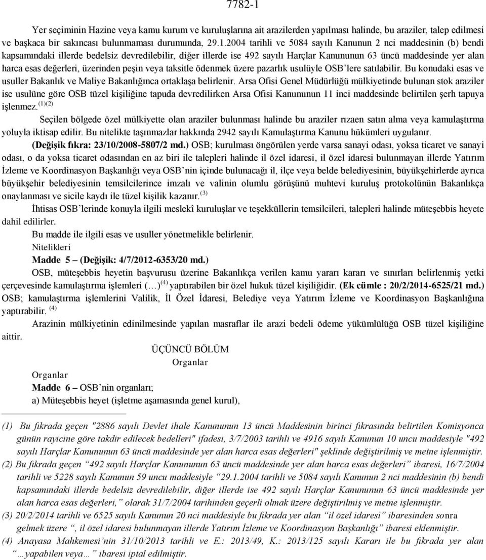 2004 tarihli ve 5084 sayılı Kanunun 2 nci maddesinin (b) bendi kapsamındaki illerde bedelsiz devredilebilir, diğer illerde ise 492 sayılı Harçlar Kanununun 63 üncü maddesinde yer alan harca esas