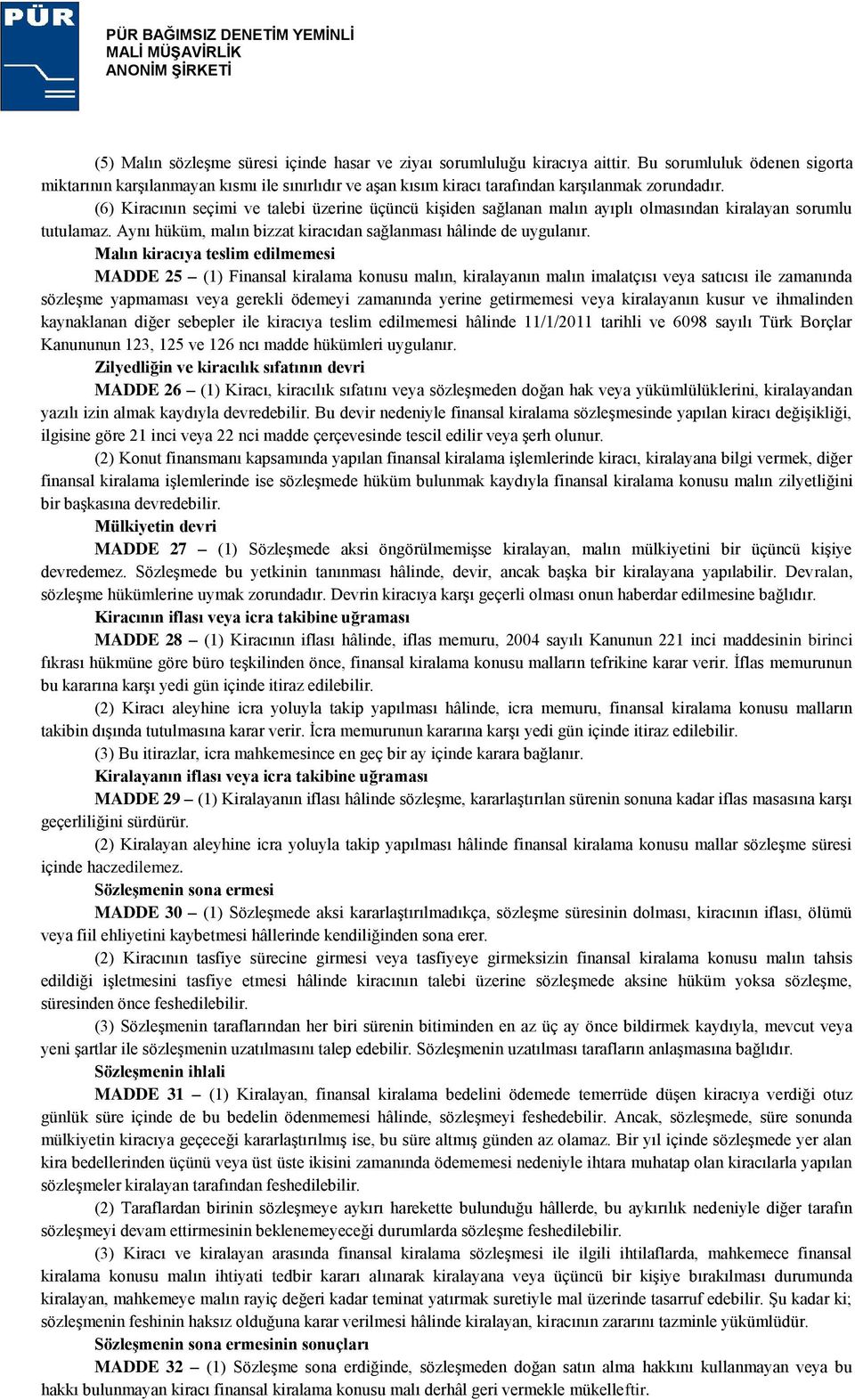 (6) Kiracının seçimi ve talebi üzerine üçüncü kişiden sağlanan malın ayıplı olmasından kiralayan sorumlu tutulamaz. Aynı hüküm, malın bizzat kiracıdan sağlanması hâlinde de uygulanır.