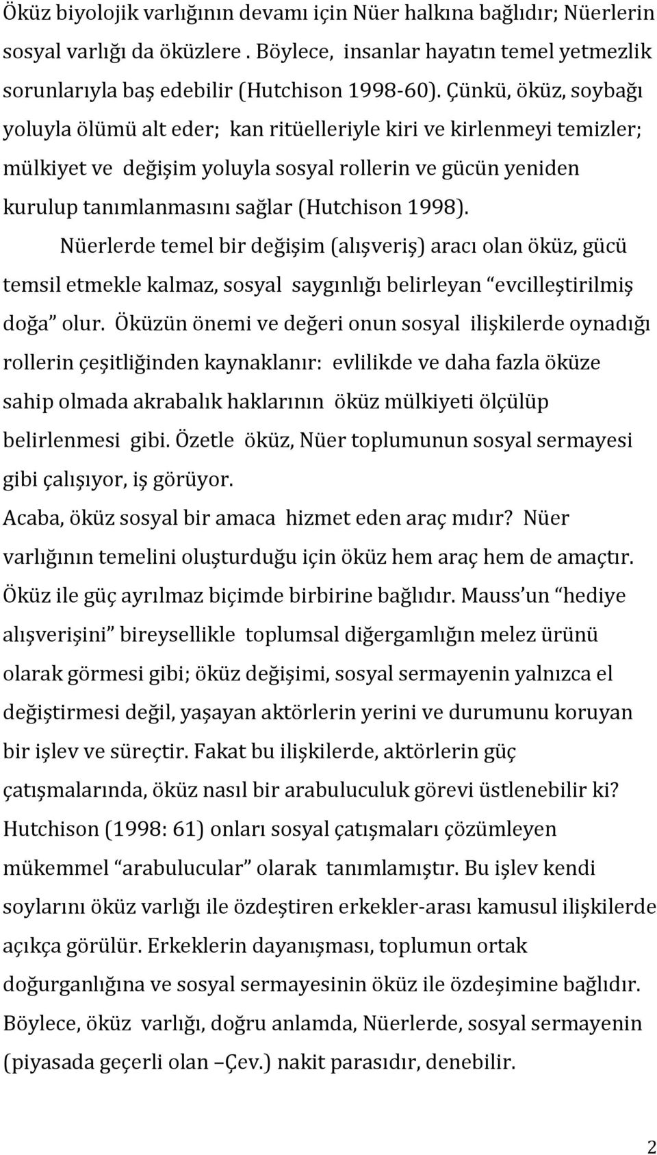 Nüerlerde temel bir değişim (alışveriş) aracı olan öküz, gücü temsil etmekle kalmaz, sosyal saygınlığı belirleyan evcilleştirilmiş doğa olur.