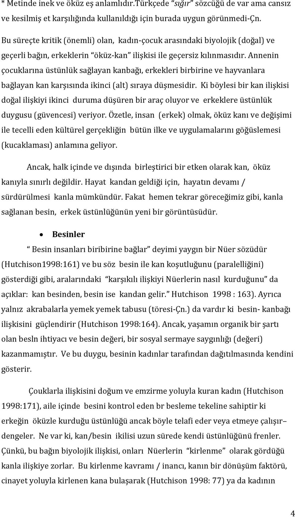 Annenin çocuklarına üstünlük sağlayan kanbağı, erkekleri birbirine ve hayvanlara bağlayan kan karşısında ikinci (alt) sıraya düşmesidir.