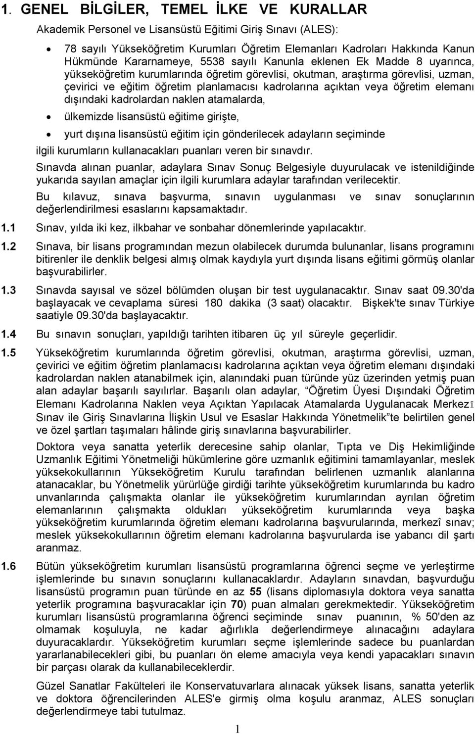 açıktan veya öğretim elemanı dışındaki kadrolardan naklen atamalarda, ülkemizde lisansüstü eğitime girişte, yurt dışına lisansüstü eğitim için gönderilecek adayların seçiminde ilgili kurumların